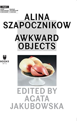 Alina Szapocznikow: Awkward Objects (Museum Under Construction, Band 5)